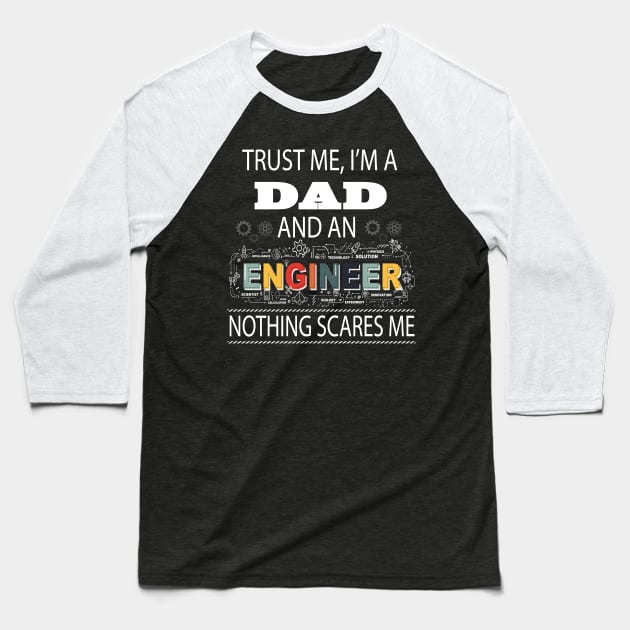 Trust Me I'm A Dad and An Engineer Nothing Scares Me Fathers Baseball T-Shirt by Envision Styles